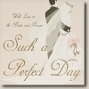 Such a Perfect Day  -  Handmade Wedding Card  -  P35