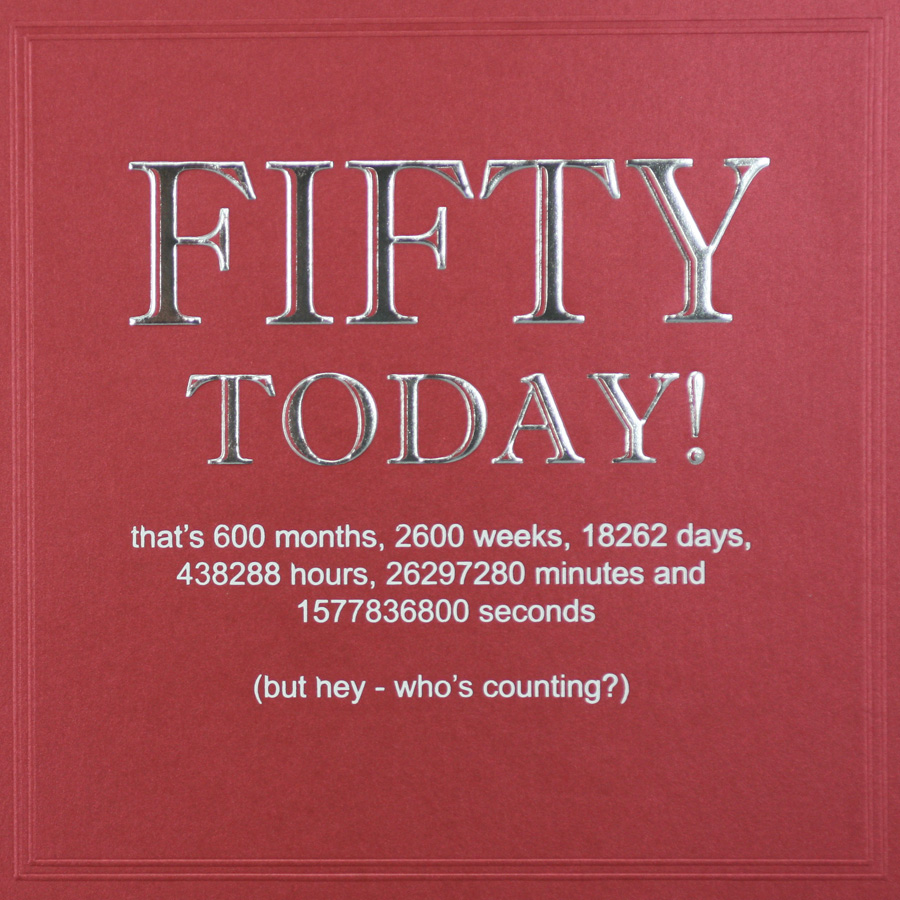 Fifty Today - Quality Embossed Birthday Card - R25